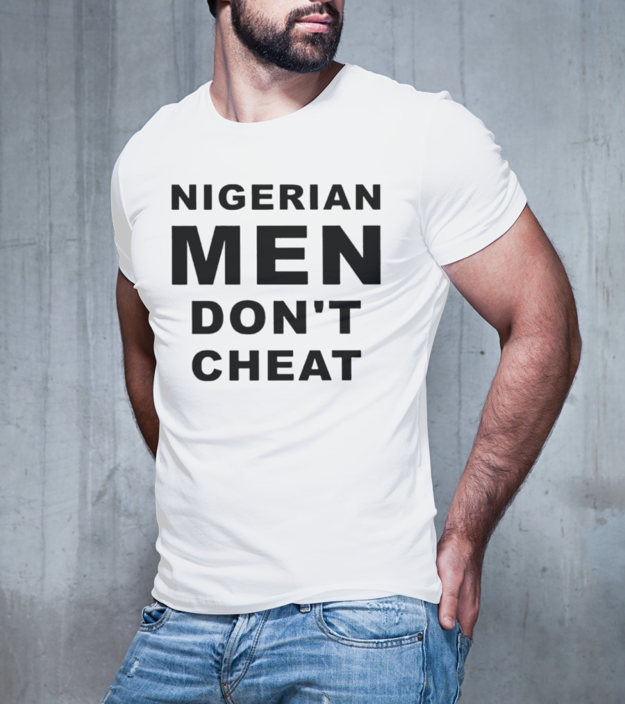 Nigerian Men Don't Cheat T-Shirt