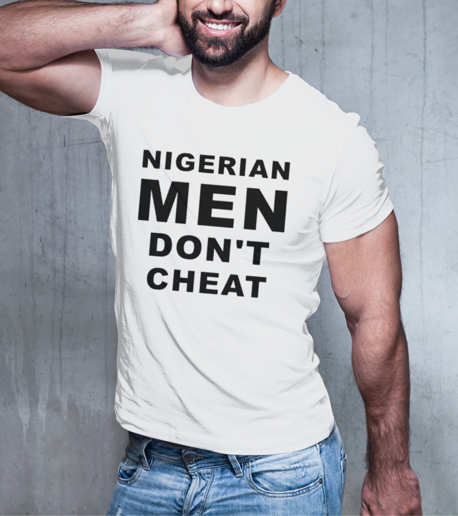 Nigerian Men Don't Cheat T-Shirt
