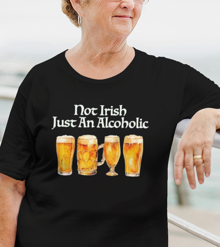 Not Irish Just An Alcoholic Beer Glasses Collection T-Shirt