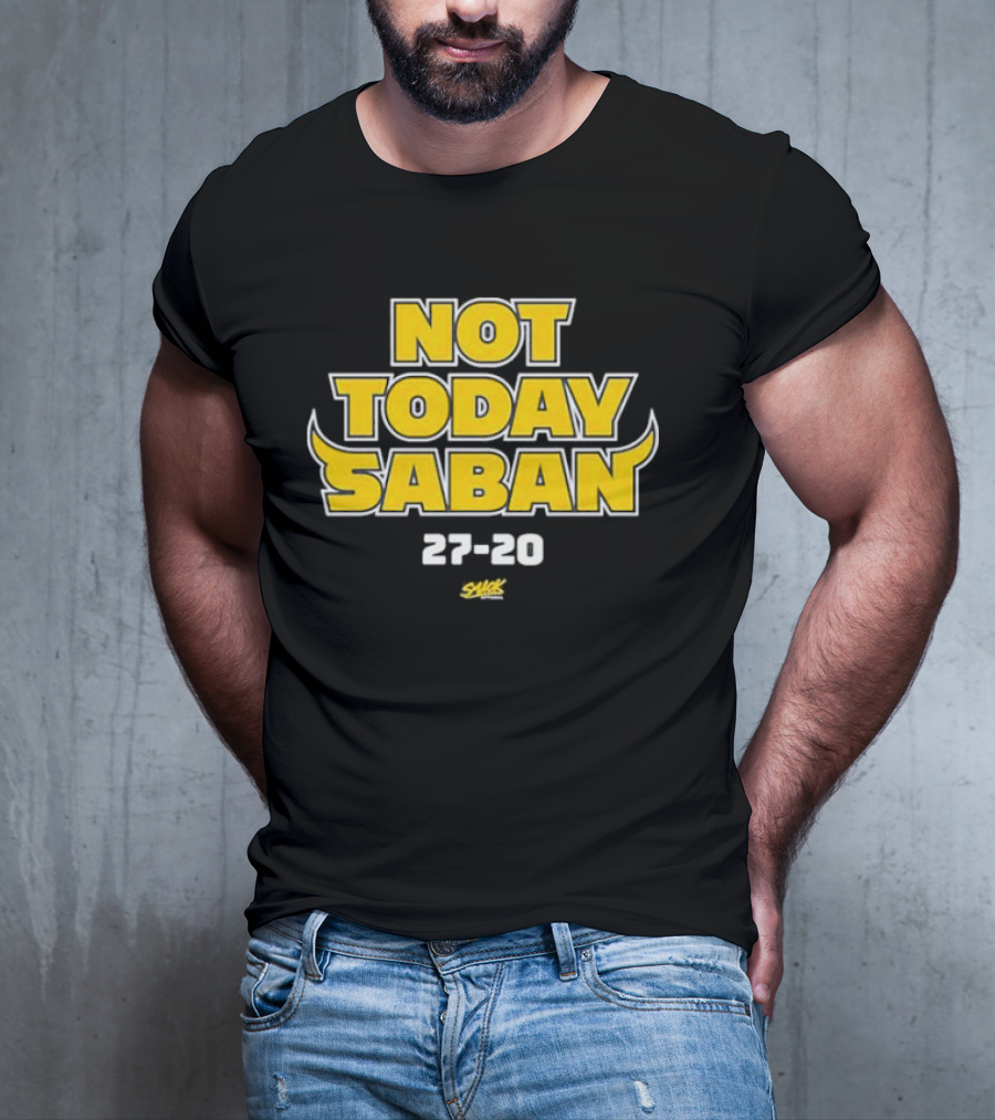 Not Today Saban 27-20 Swack Dynamic Emphasis T-Shirt