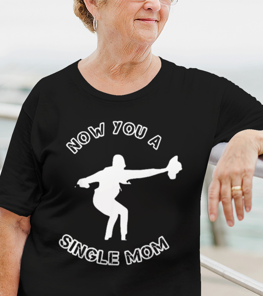 Now You A Single Mom Dance Pose T-Shirt