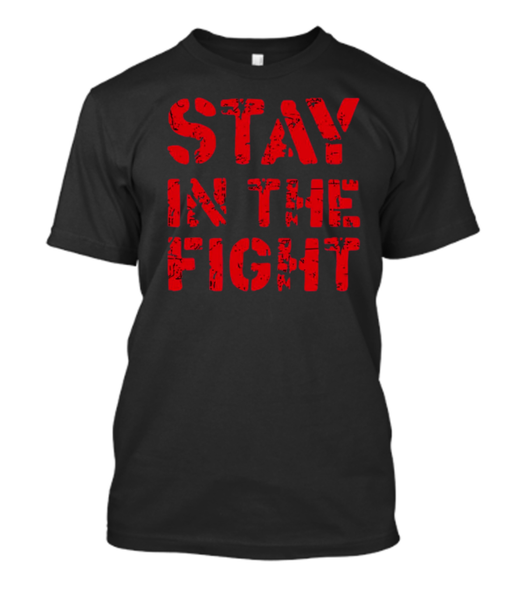 STAY IN THE FIGHT Shirt Bold Motivational T-Shirt