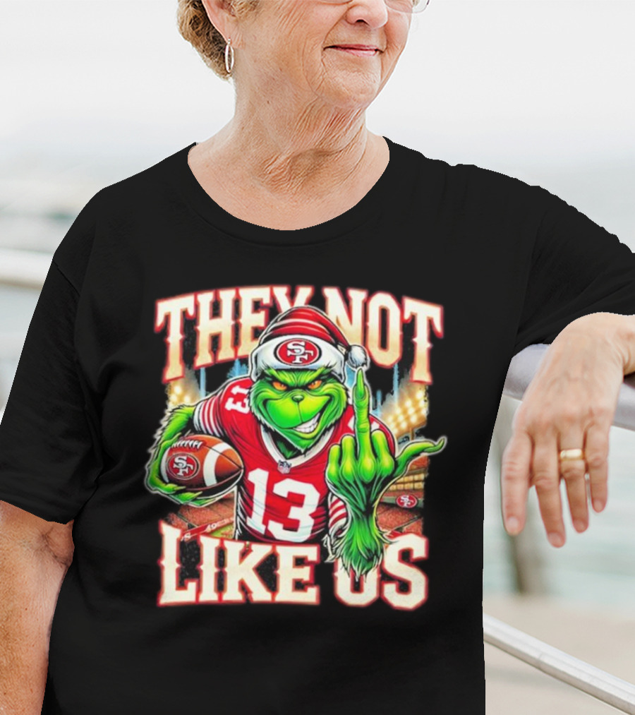 They Not Like Us San Francisco 49ers Grinch Middle Finger Football Stadium Lights 13 Jersey T-Shirt