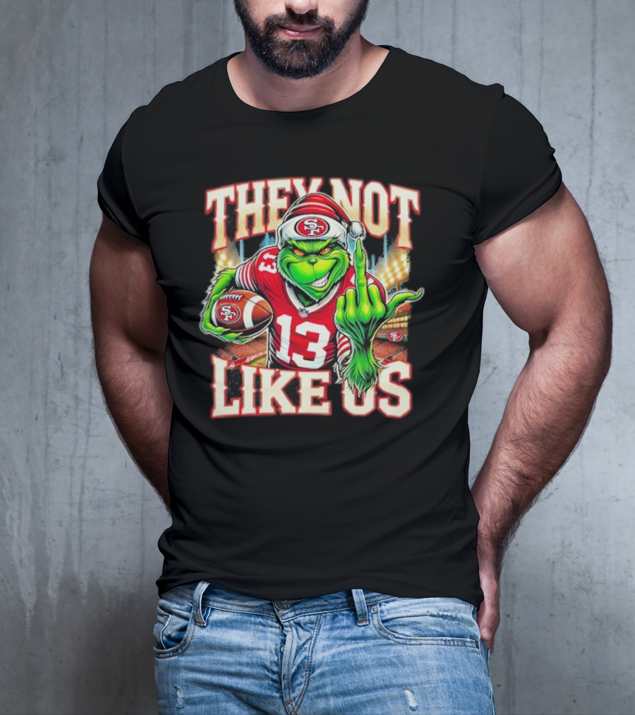 They Not Like Us San Francisco 49ers Grinch Middle Finger Football Stadium Lights 13 Jersey T-Shirt