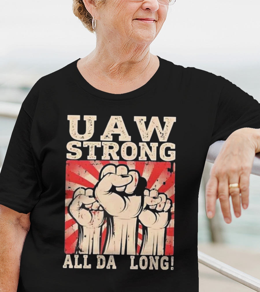 UAW Strong All Da Long Fist Pump Raised Fists T-Shirt