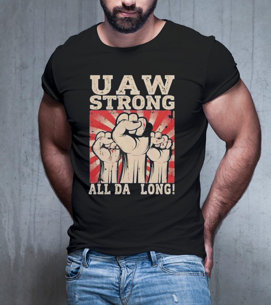 UAW Strong All Da Long Fist Pump Raised Fists T-Shirt