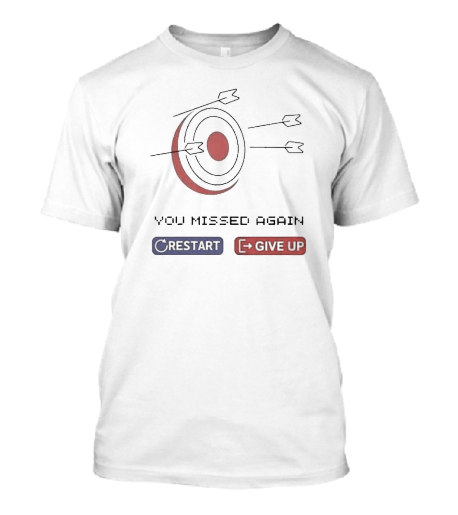 You Missed Again Target Arrows Restart Give Up T-Shirt