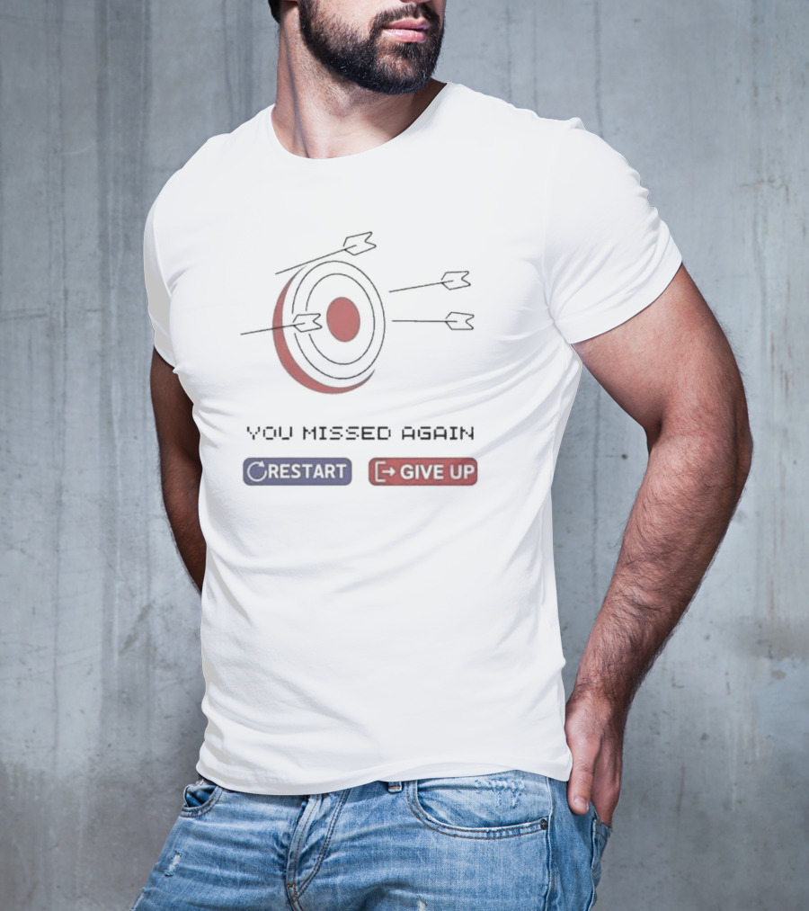 You Missed Again Target Arrows Restart Give Up T-Shirt