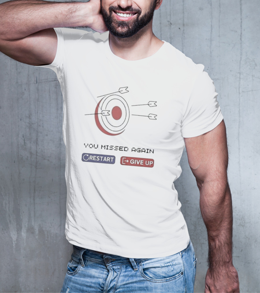 You Missed Again Target Arrows Restart Give Up T-Shirt