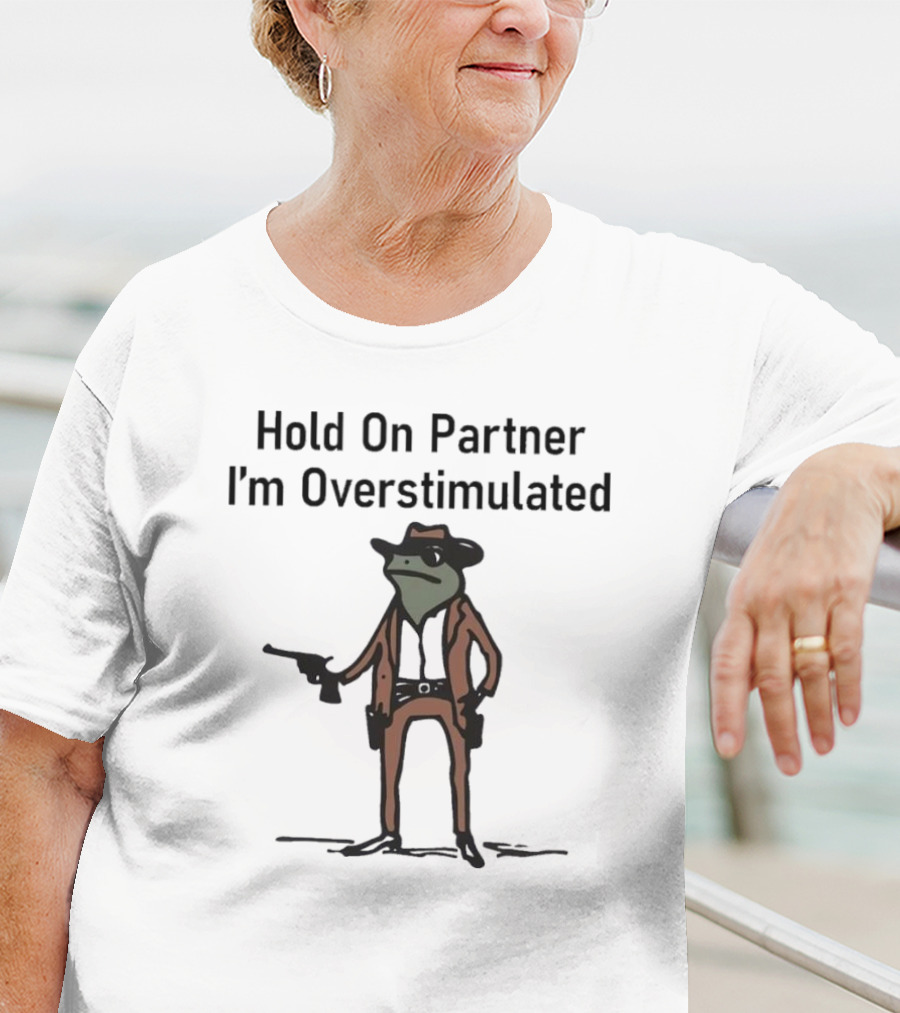 Hold On Partner I'm Overstimulated Cowboy Frog With Gun T-Shirt