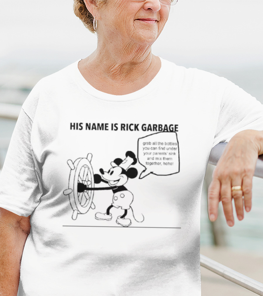 His Name Is Rick Garbage Grab All The Bottles You Can Find Under Your Parents Sink T-Shirt