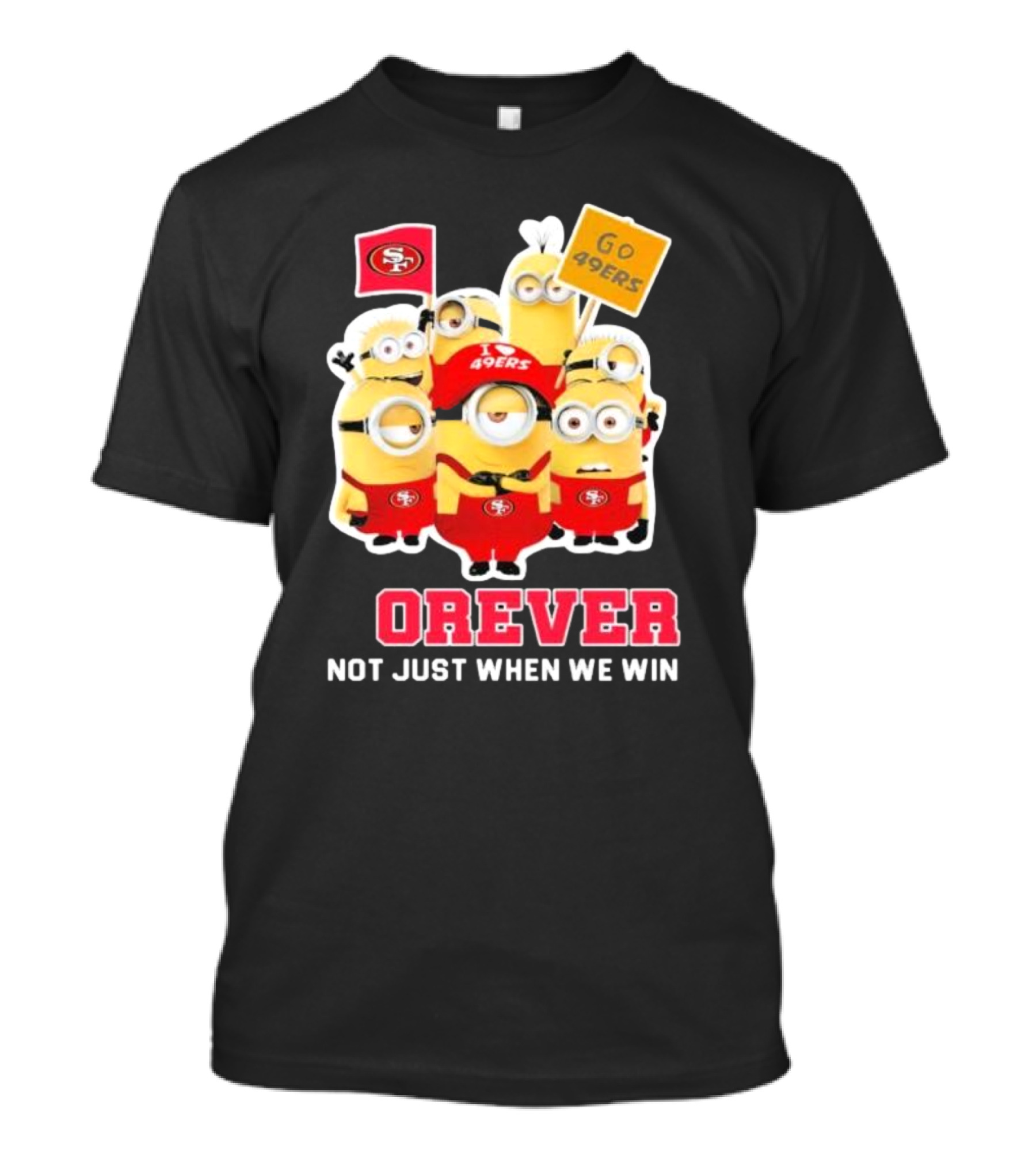 Minions San Francisco 49ers Forever Go 49ers Not Just When We Win T-Shirt