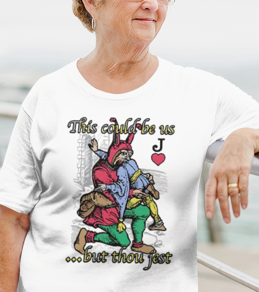 This Could Be Us But Thou Jest Playing Card Jester Heart T-Shirt