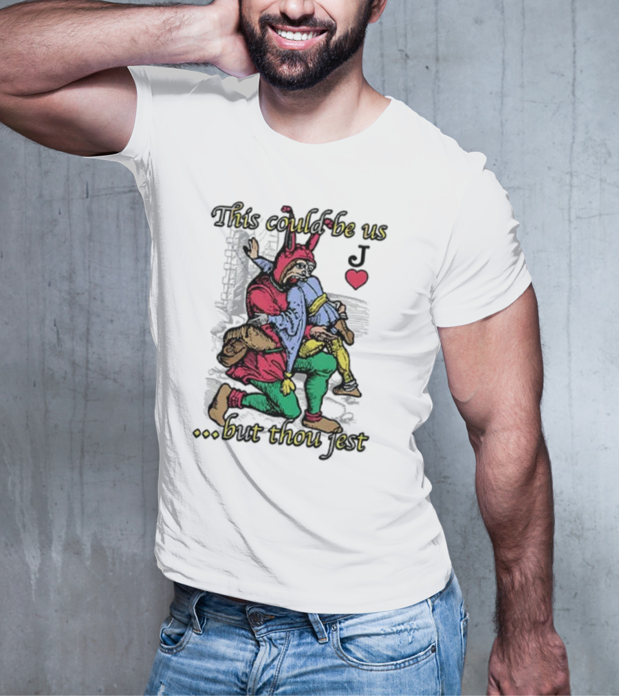This Could Be Us But Thou Jest Playing Card Jester Heart T-Shirt