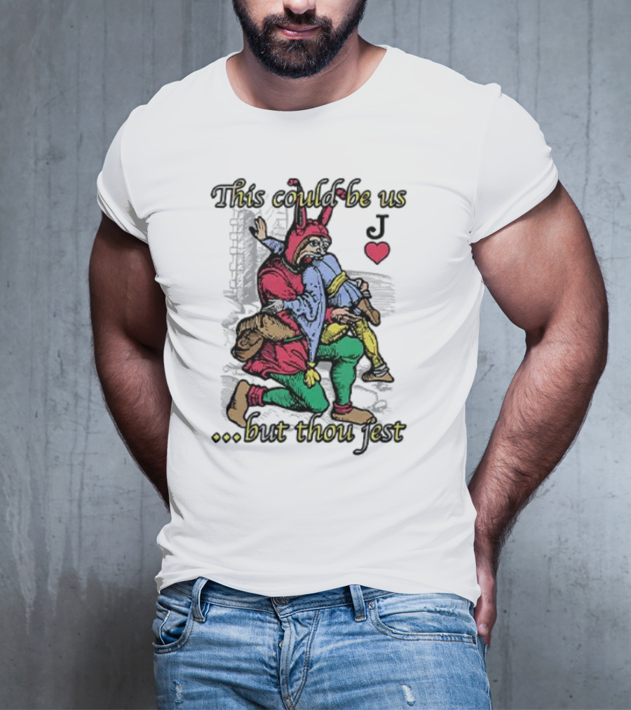 This Could Be Us But Thou Jest Playing Card Jester Heart T-Shirt