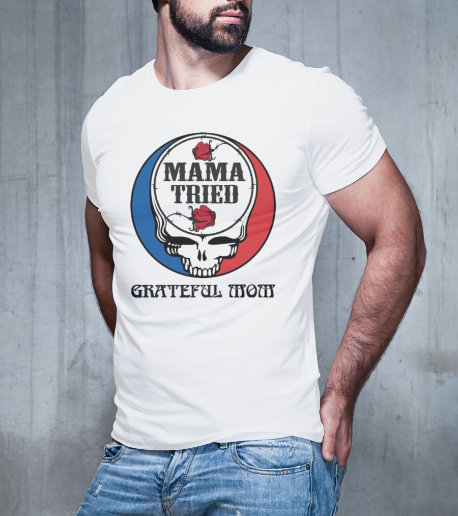 Mama Tried Grateful Mom Skull Roses Red Blue T-Shirt