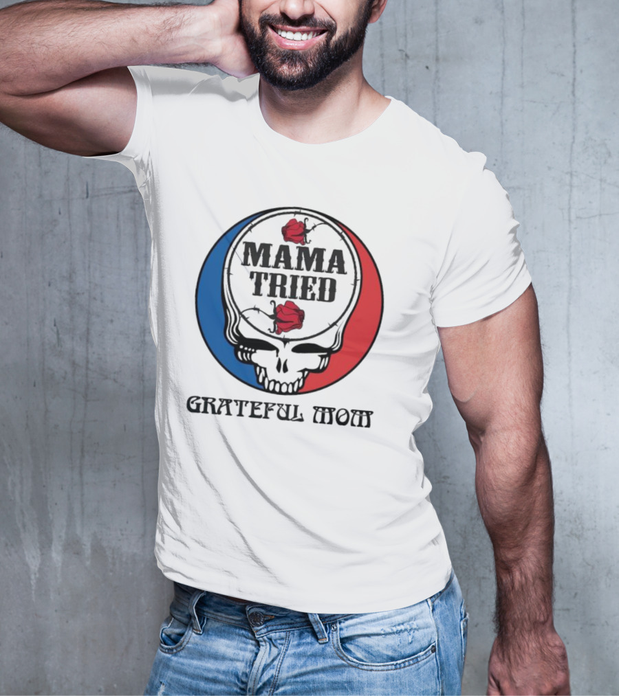 Mama Tried Grateful Mom Skull Roses Red Blue T-Shirt
