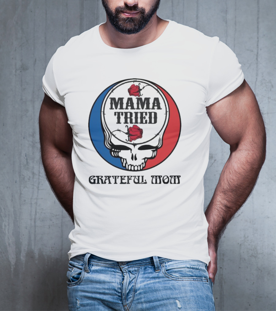 Mama Tried Grateful Mom Skull Roses Red Blue T-Shirt