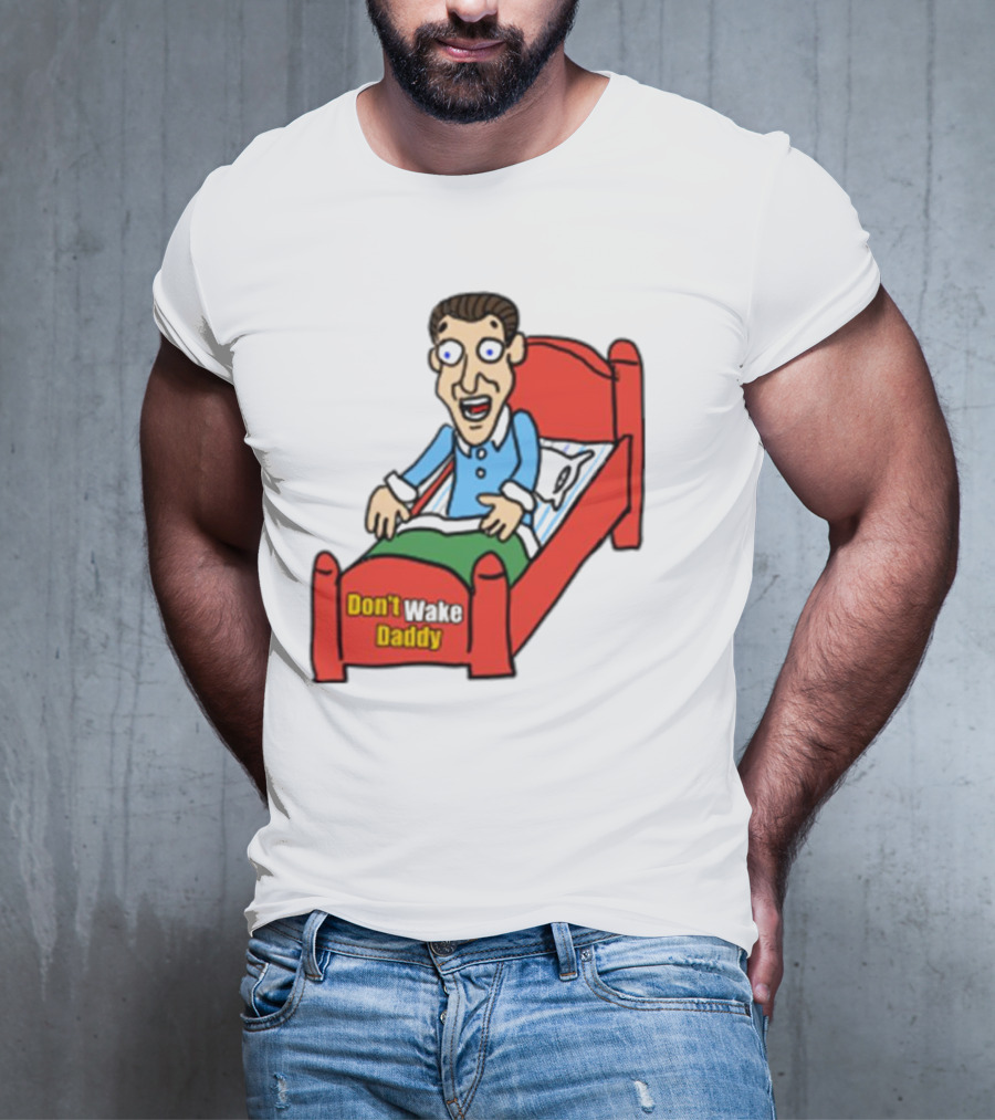 Man Sleeping Don't Wake Daddy Funny Cartoon Bed T-Shirt