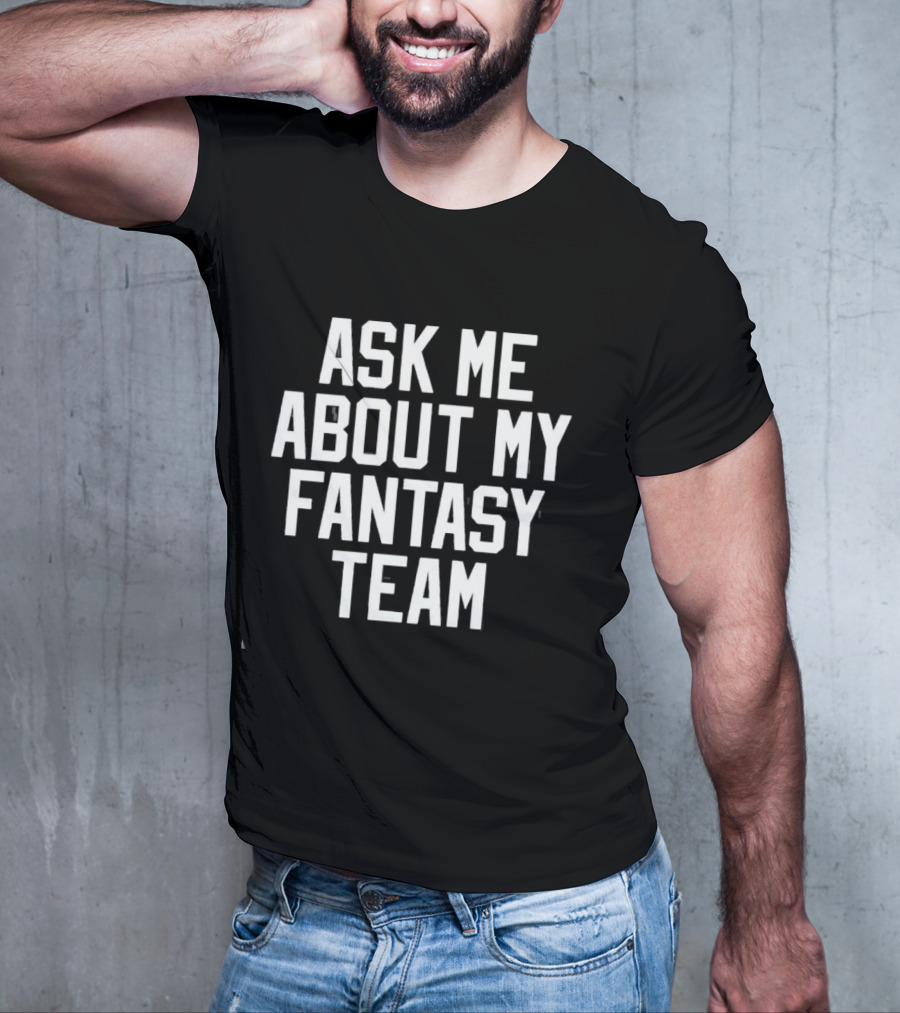 Ask Me About My Fantasy Team Football Enthusiast T-Shirt