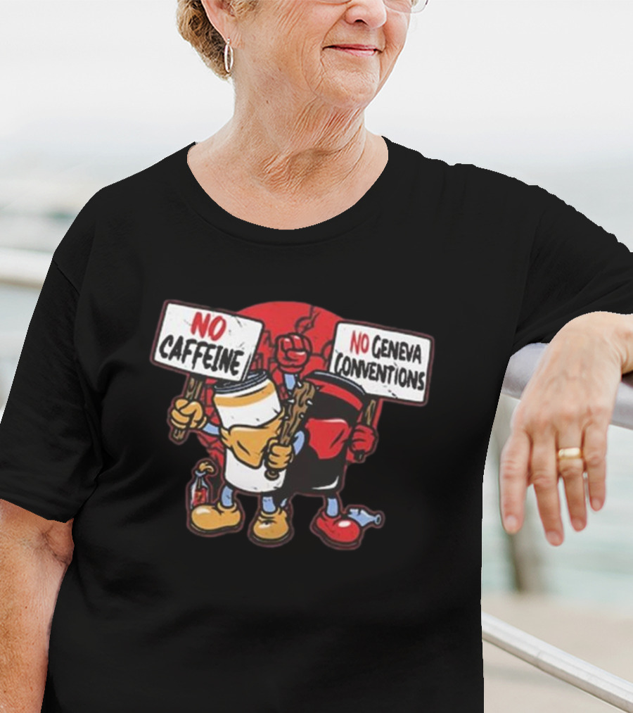 No Caffeine No Geneva Conventions Protest With Animated Coffee Cup And Soda Can T-Shirt