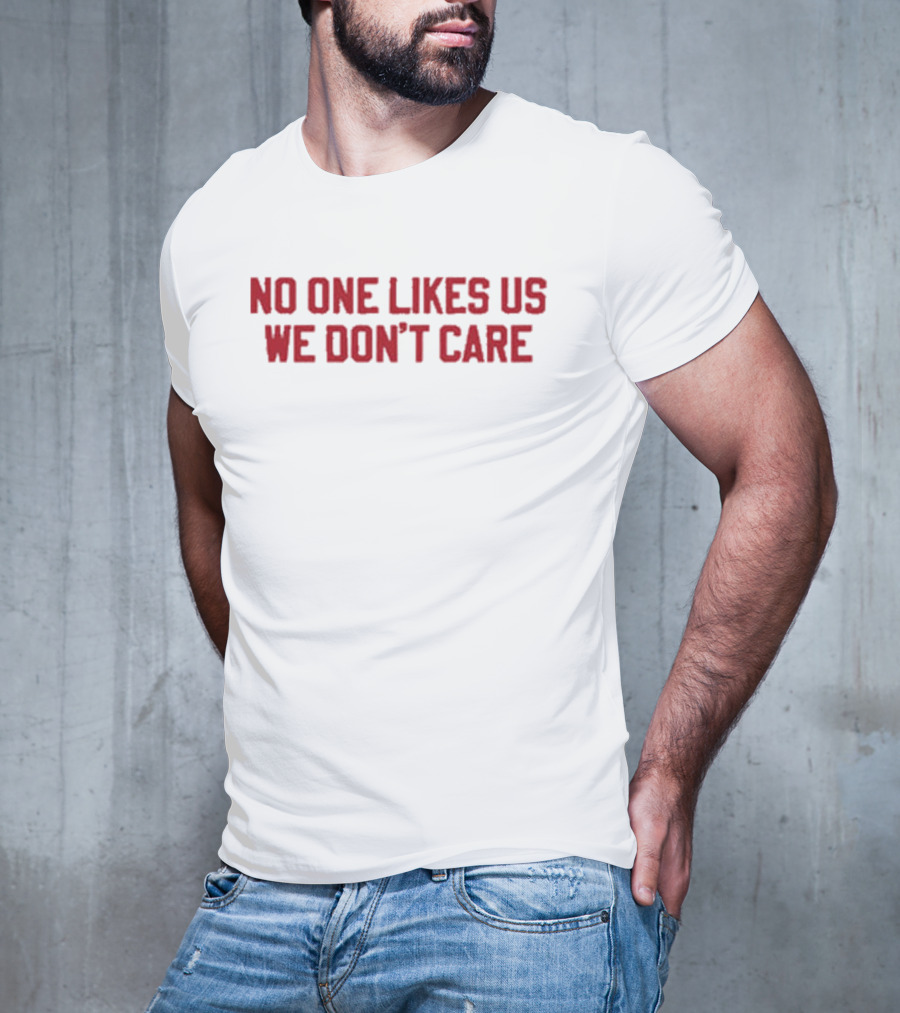 No One Likes Us We Don't Care PHL Philadelphia Philly T-Shirt