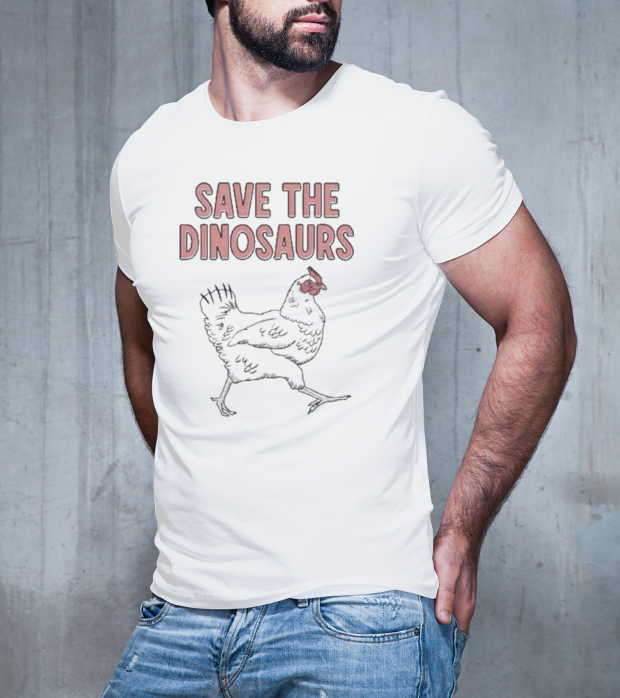 Save The Dinosaurs Chicken T-Shirt