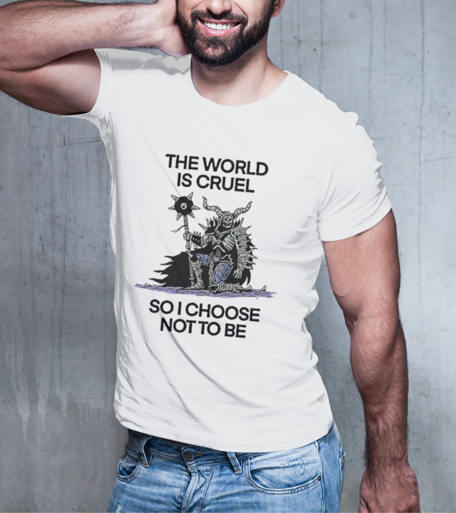 The World Is Cruel Dark Warrior Choosing Kindness T-Shirt