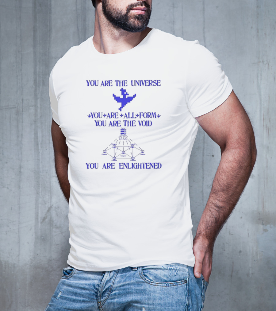 YOU ARE THE UNIVERSE YOU ARE ALL FORM YOU ARE THE VOID YOU ARE ENLIGHTENED T-Shirt