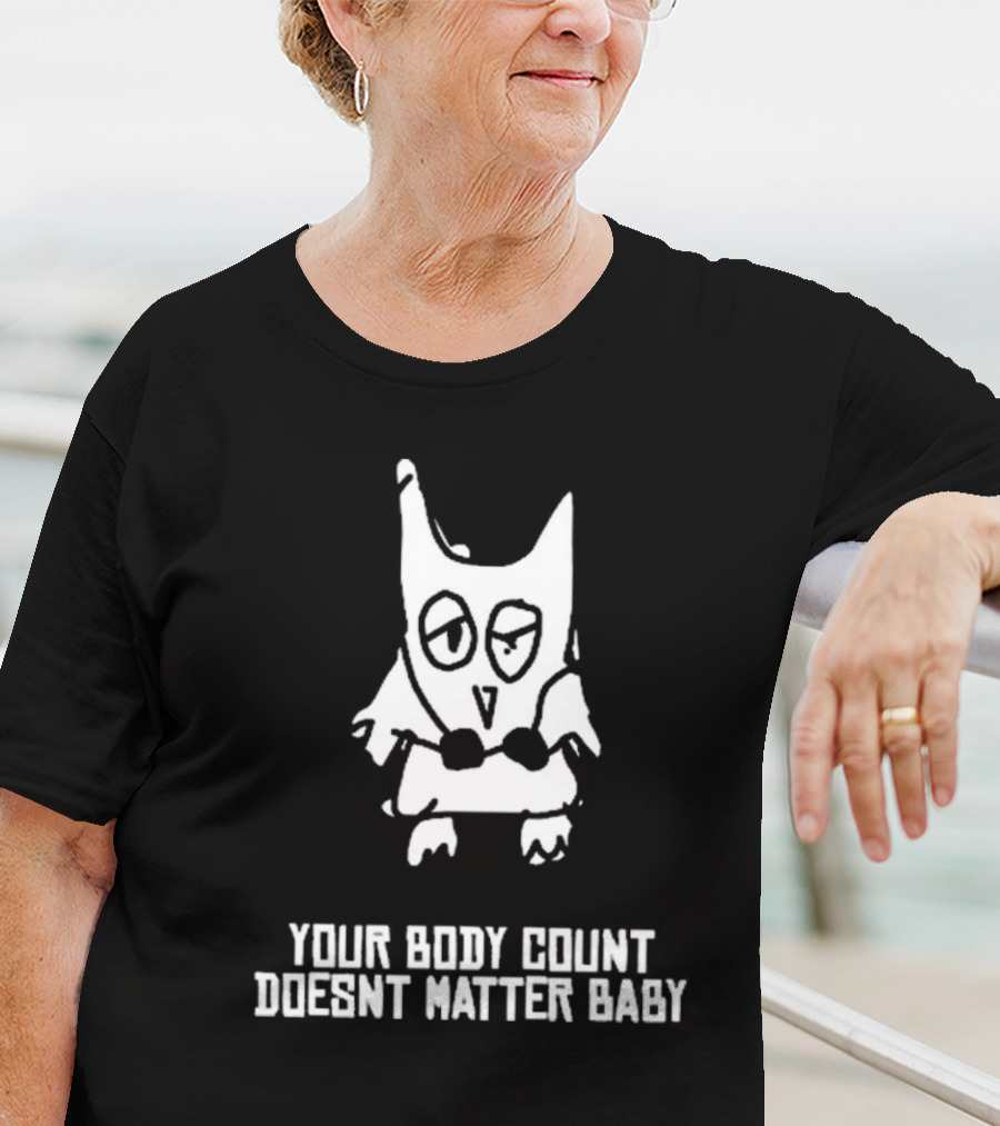 Your Body Count Doesn’t Matter Baby Owl Drawing T-Shirt