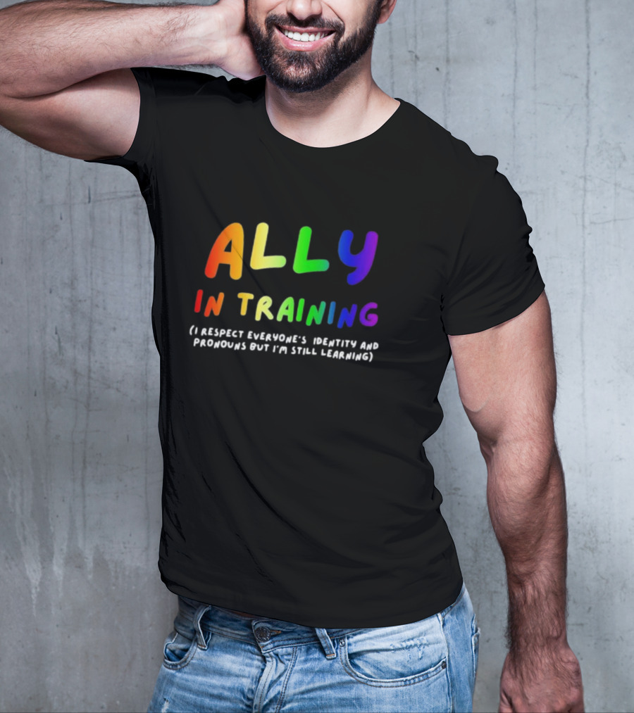 Ally In Training Respecting Identity And Pronouns Learning T-Shirt