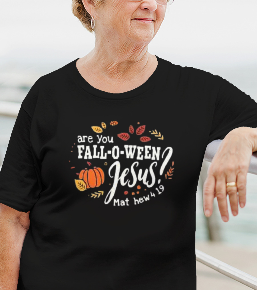 Are You Fall-O-Ween Jesus Matthew 4 19 Pumpkin Leaves T-Shirt