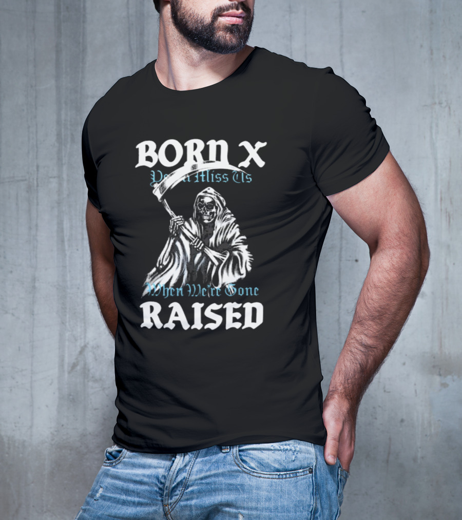 Born X Raised You’ll Miss Us When We’re Gone Reaper T-Shirt