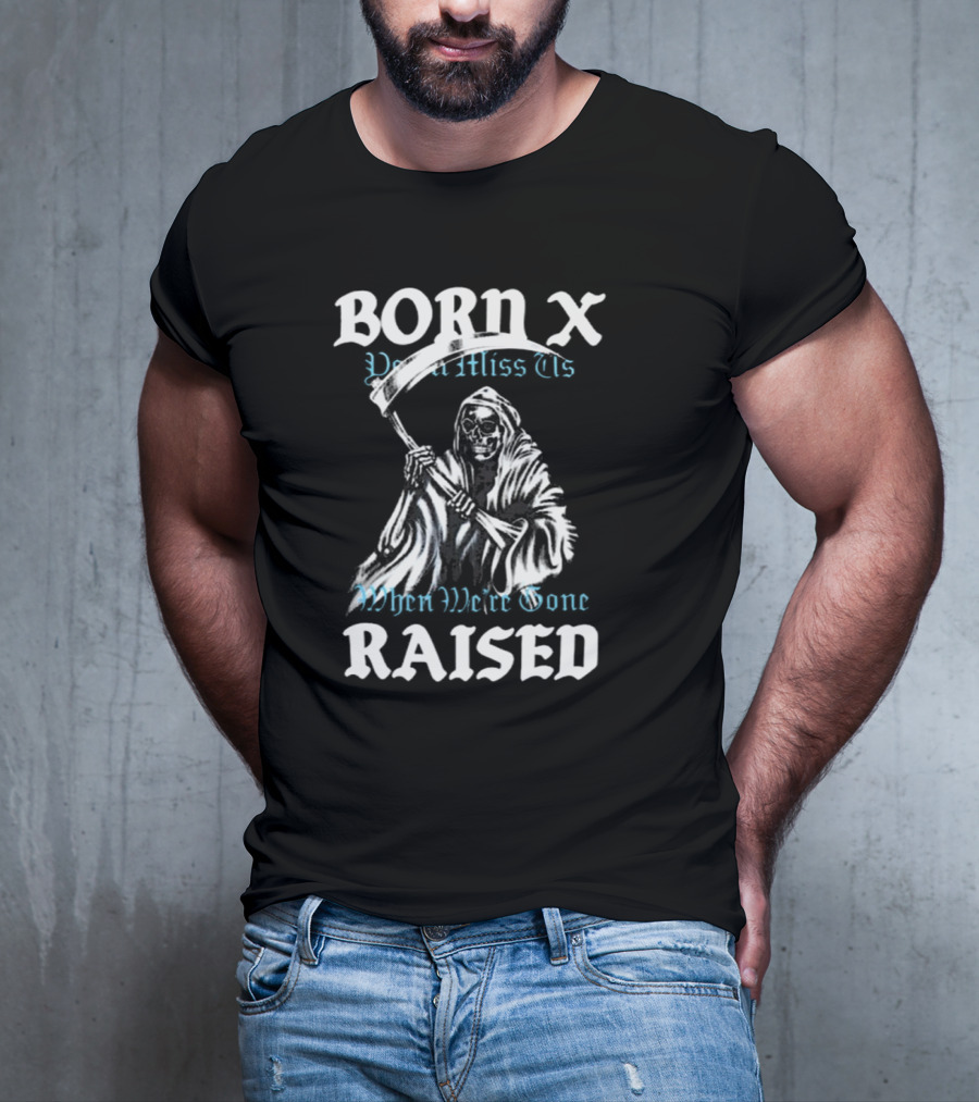 Born X Raised You’ll Miss Us When We’re Gone Reaper T-Shirt
