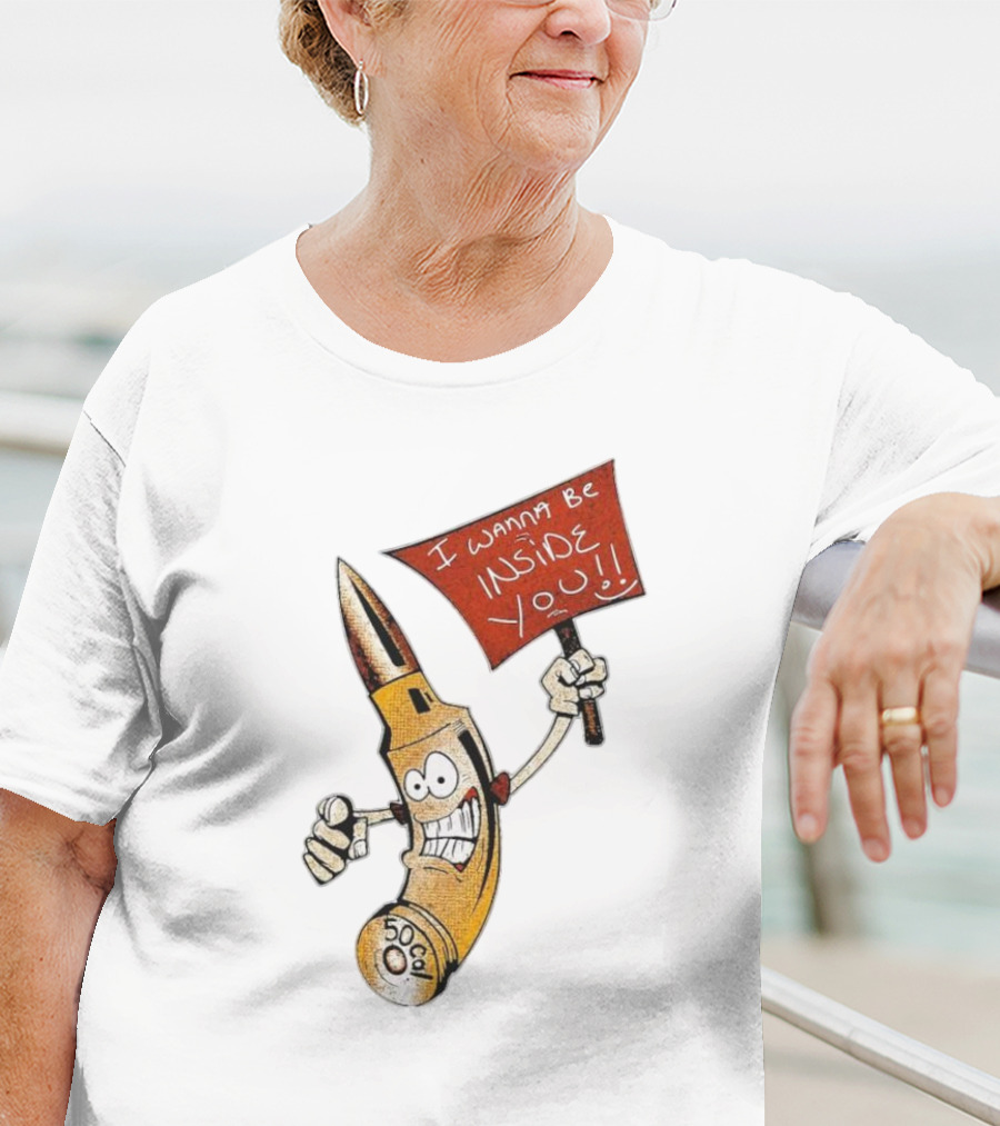 50 Caliber Bullet I Wanna Be Inside You T-Shirt