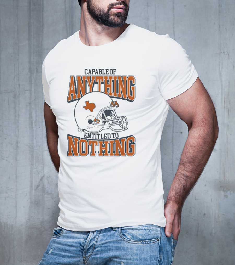 Capable Of Anything Entitled To Nothing Texas Football Longhorns Helmet T-Shirt
