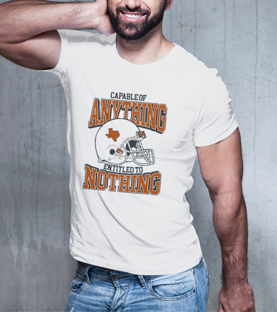 Capable Of Anything Entitled To Nothing Texas Football Longhorns Helmet T-Shirt