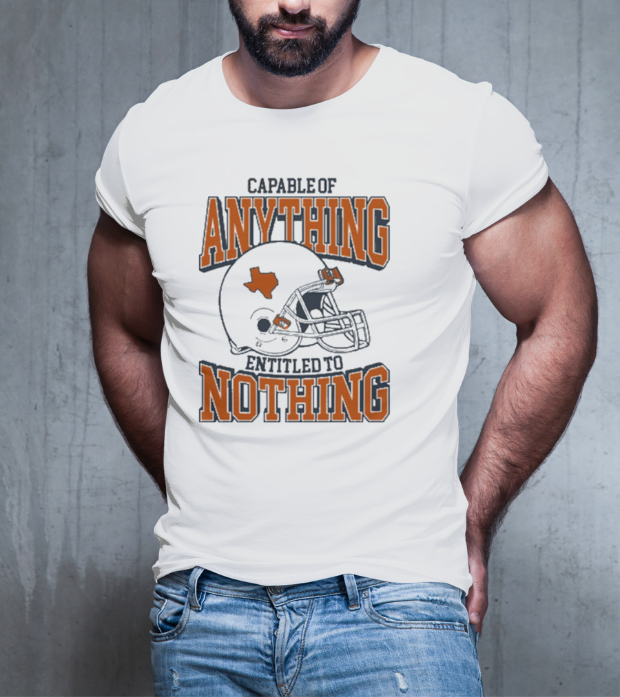 Capable Of Anything Entitled To Nothing Texas Football Longhorns Helmet T-Shirt