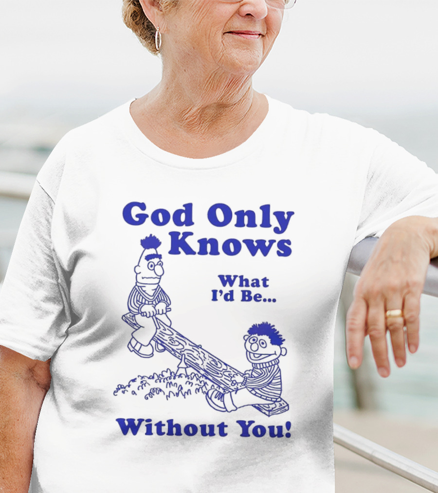 God Only Knows What I'd Be Without You Seesaw Characters T-Shirt