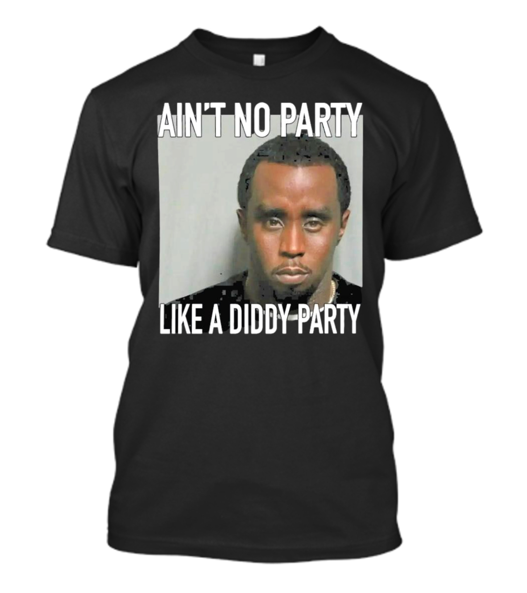 Ain’t No Party Like A Diddy Party T-Shirt