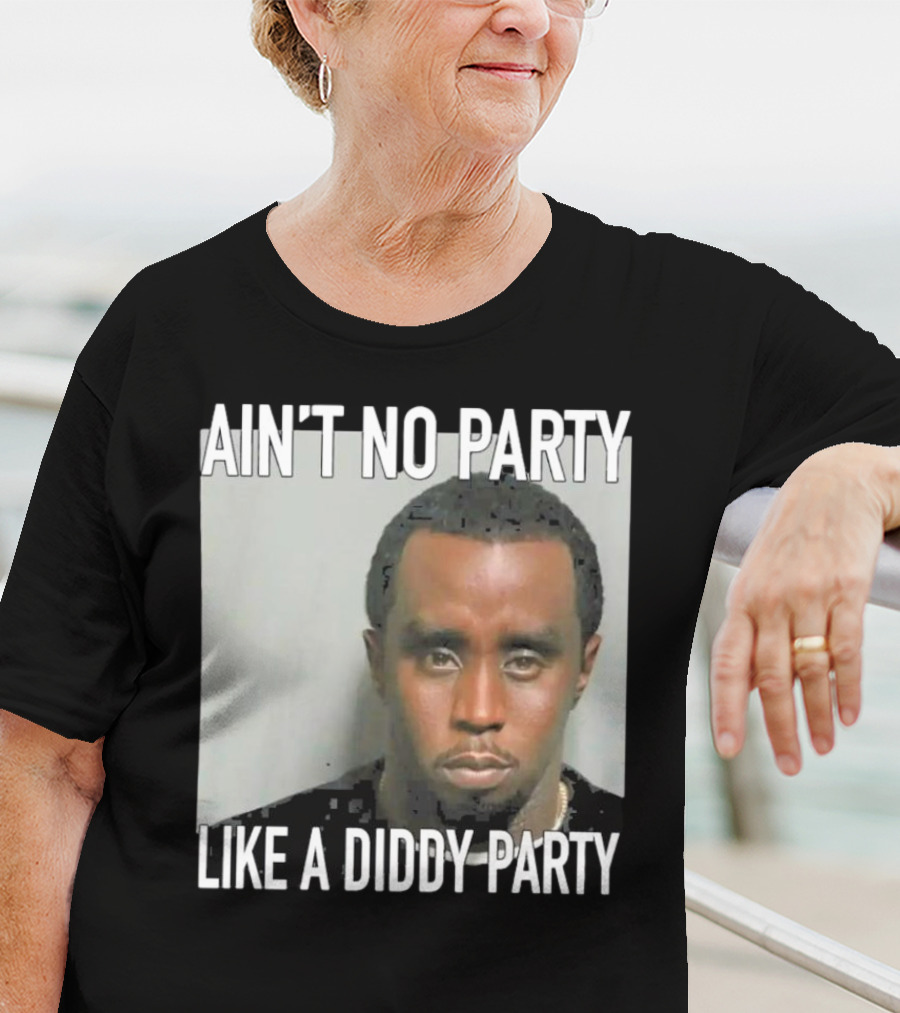 Ain’t No Party Like A Diddy Party T-Shirt