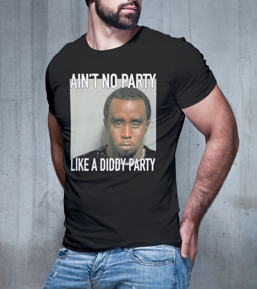 Ain’t No Party Like A Diddy Party T-Shirt