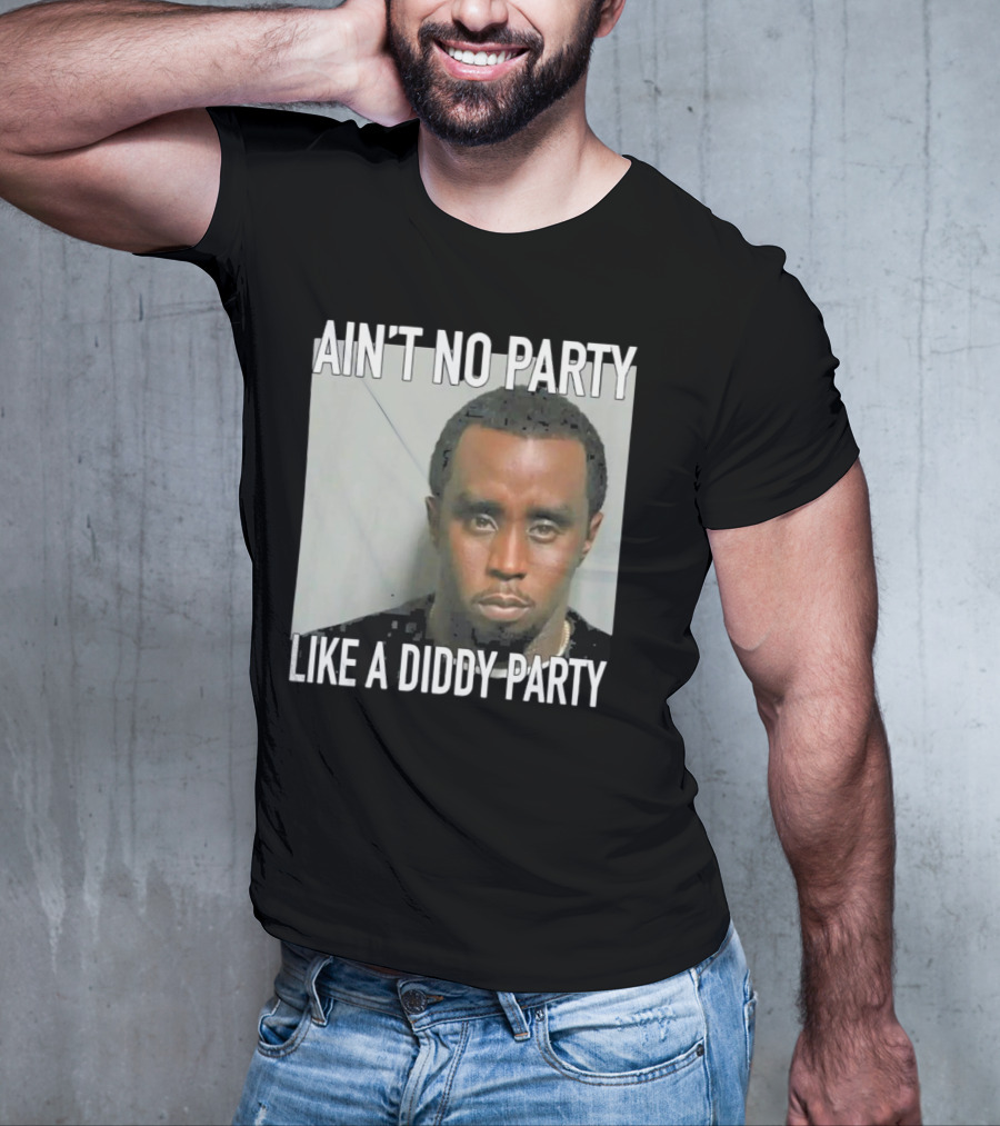 Ain’t No Party Like A Diddy Party T-Shirt