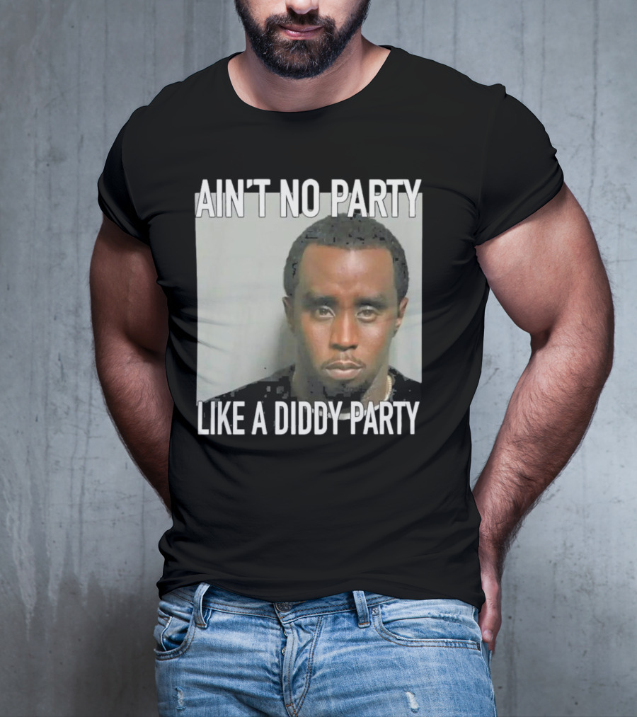 Ain’t No Party Like A Diddy Party T-Shirt