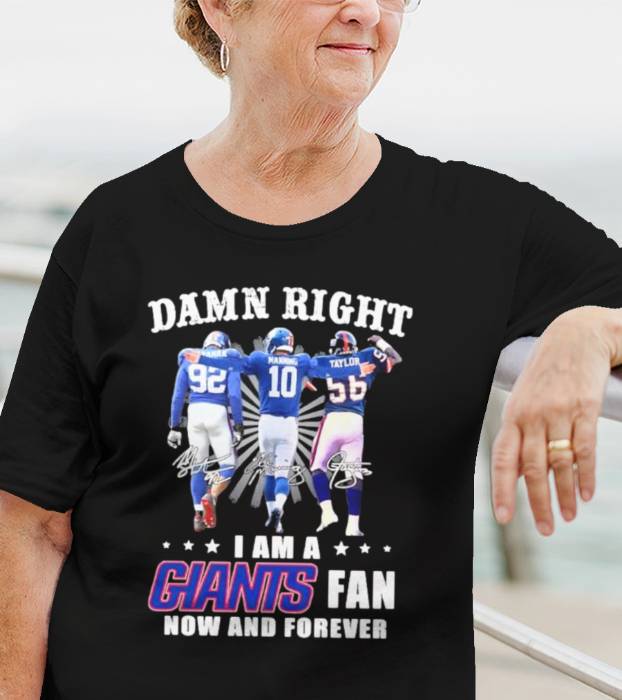Damn Right I Am A Giants Fan Strahan Manning Taylor Now And Forever T-Shirt
