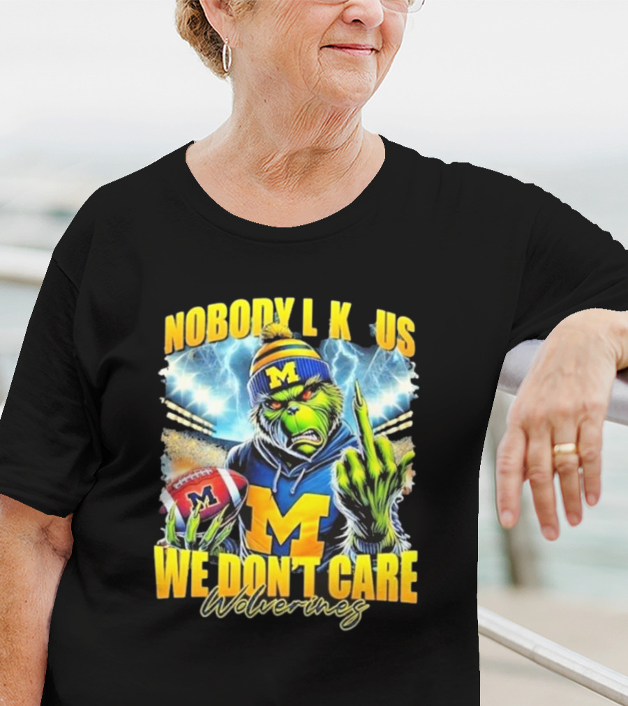 Grinch X Michigan Wolverines Nobody Like Us We Don’t Care T-Shirt