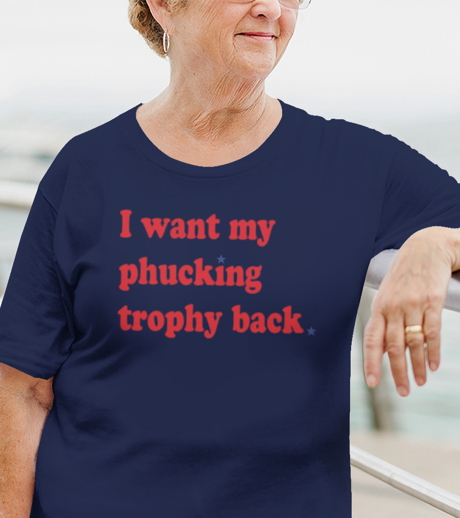 I Want My Phucking Trophy Back John Middleton T-Shirt