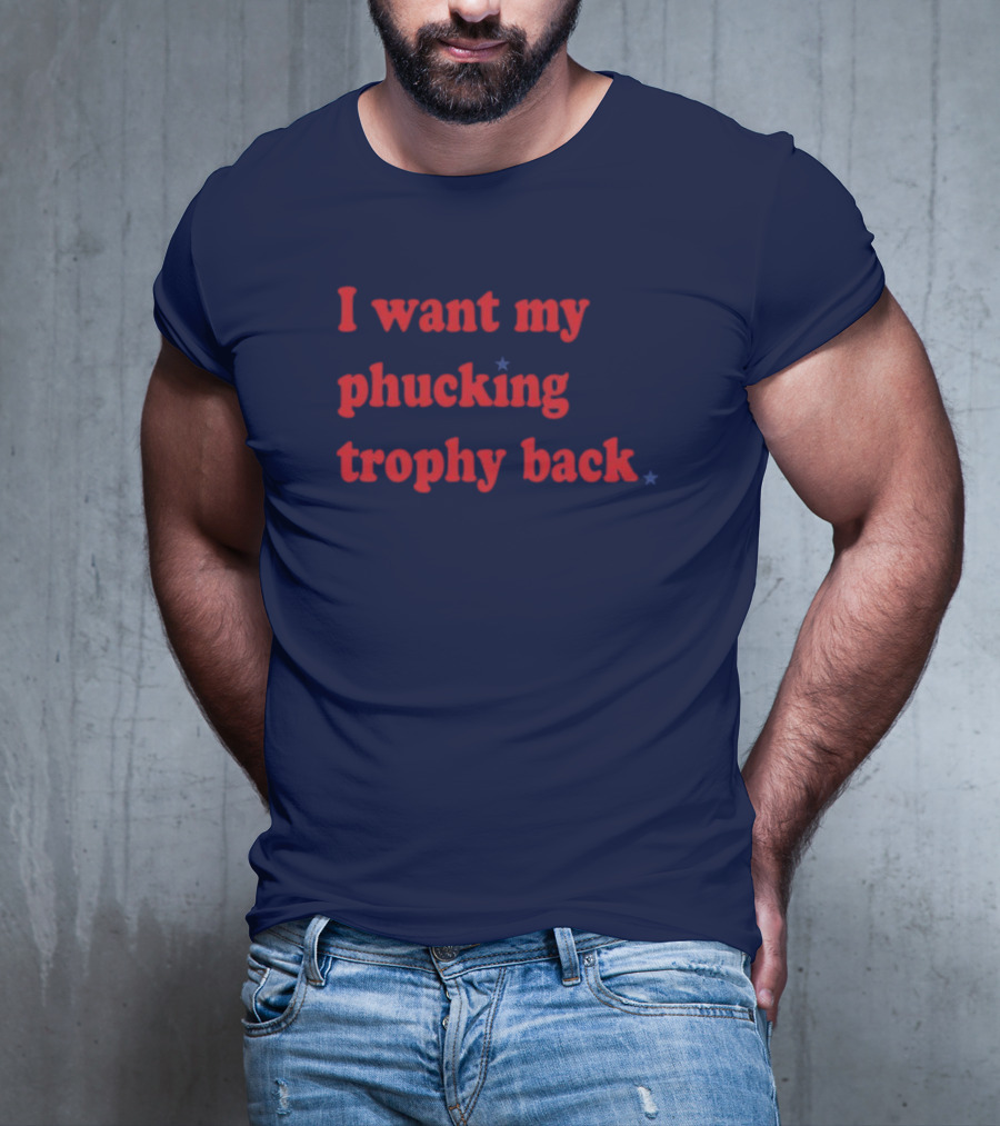 I Want My Phucking Trophy Back John Middleton T-Shirt