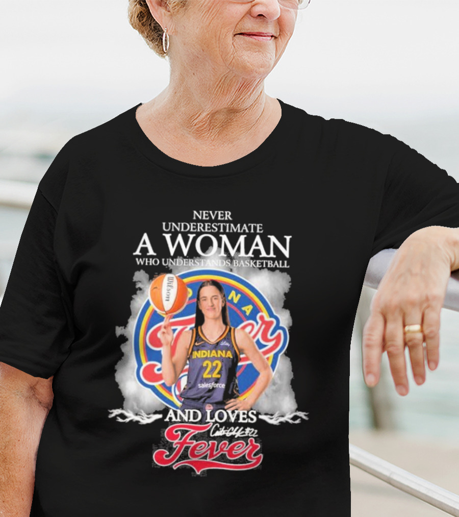 Never Underestimate A Woman Who Understands Basketball And Loves Indiana Fever T-Shirt