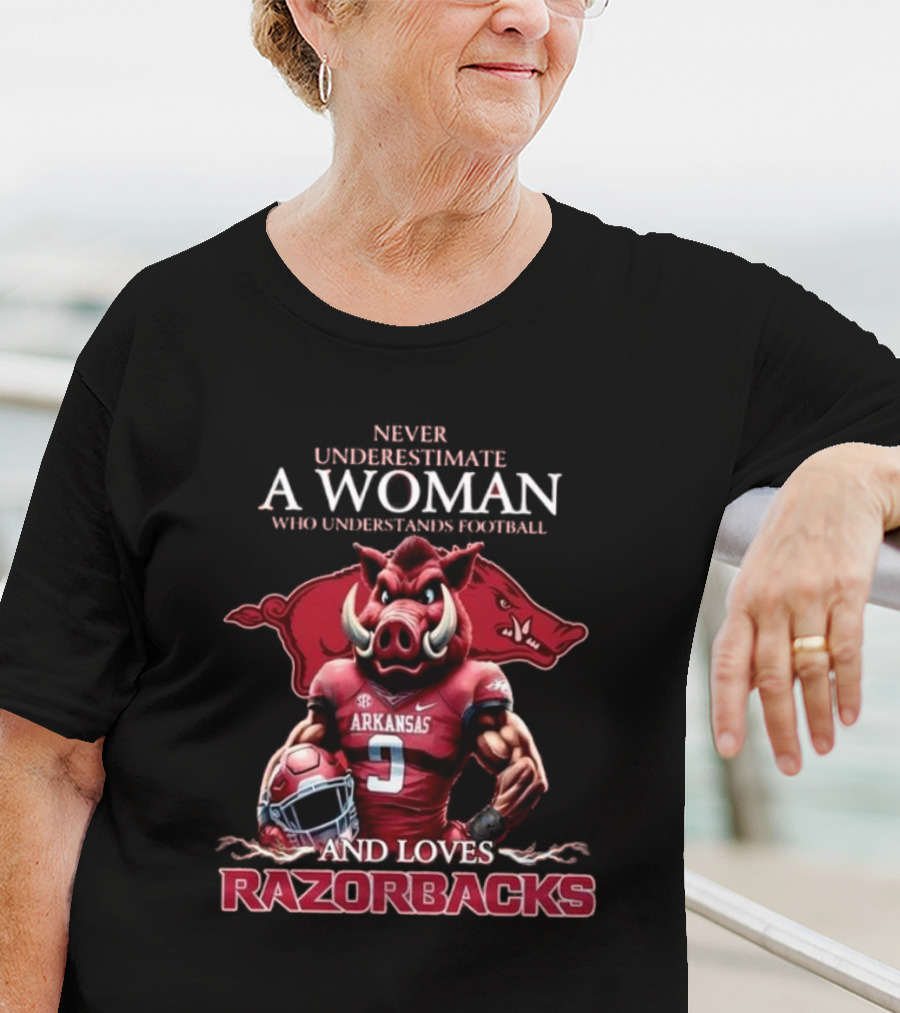 Never Underestimate A Woman Who Understands Football And Loves Razorbacks T-Shirt